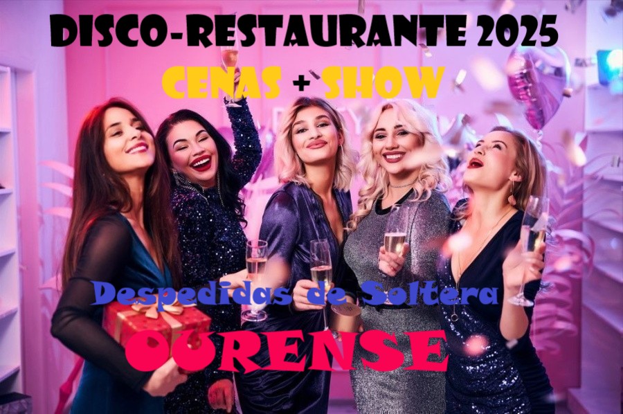 disco-restaurante 2025 cenas  show para despedidas de soltera en Ourense
